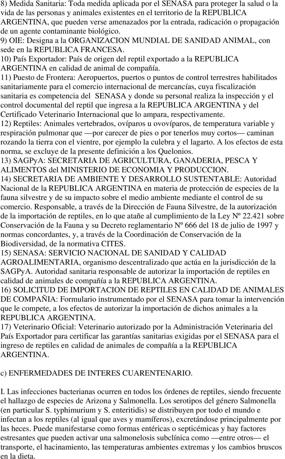10) País Exportador: País de origen del reptil exportado a la REPUBLICA ARGENTINA en calidad de animal de compañía.