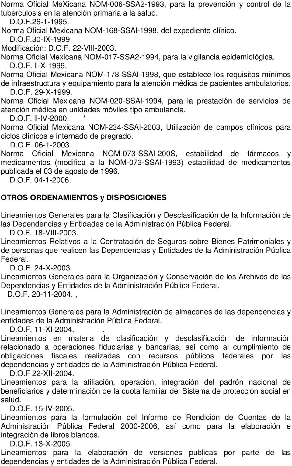 Norma Oficial Mexicana NOM-178-SSAl-1998, que establece los requisitos mínimos de infraestructura y equipamiento para la atención médica de pacientes ambulatorios. D.O.F. 29-X-1999.