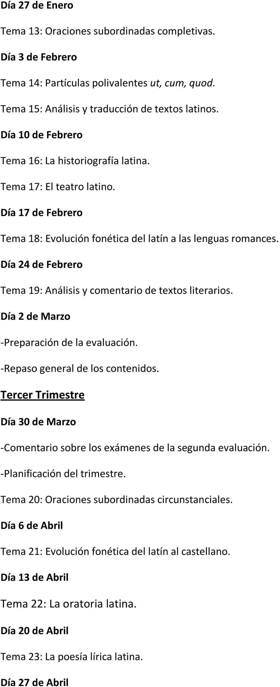 Día 24 de Febrero Tema 19: Análisis y comentario de textos literarios. Día 2 de Marzo -Preparación de la evaluación. -Repaso general de los contenidos.