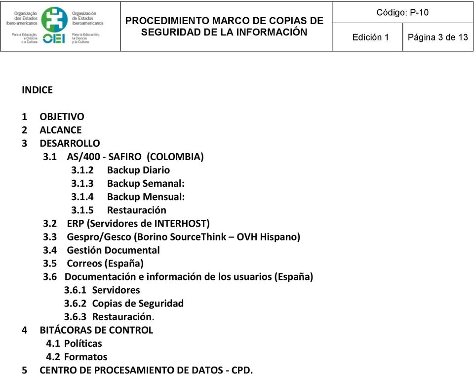 4 Gestión Documental 3.5 Correos (España) 3.6 Documentación e información de los usuarios (España) 3.6.1 Servidores 3.6.2 Copias de Seguridad 3.