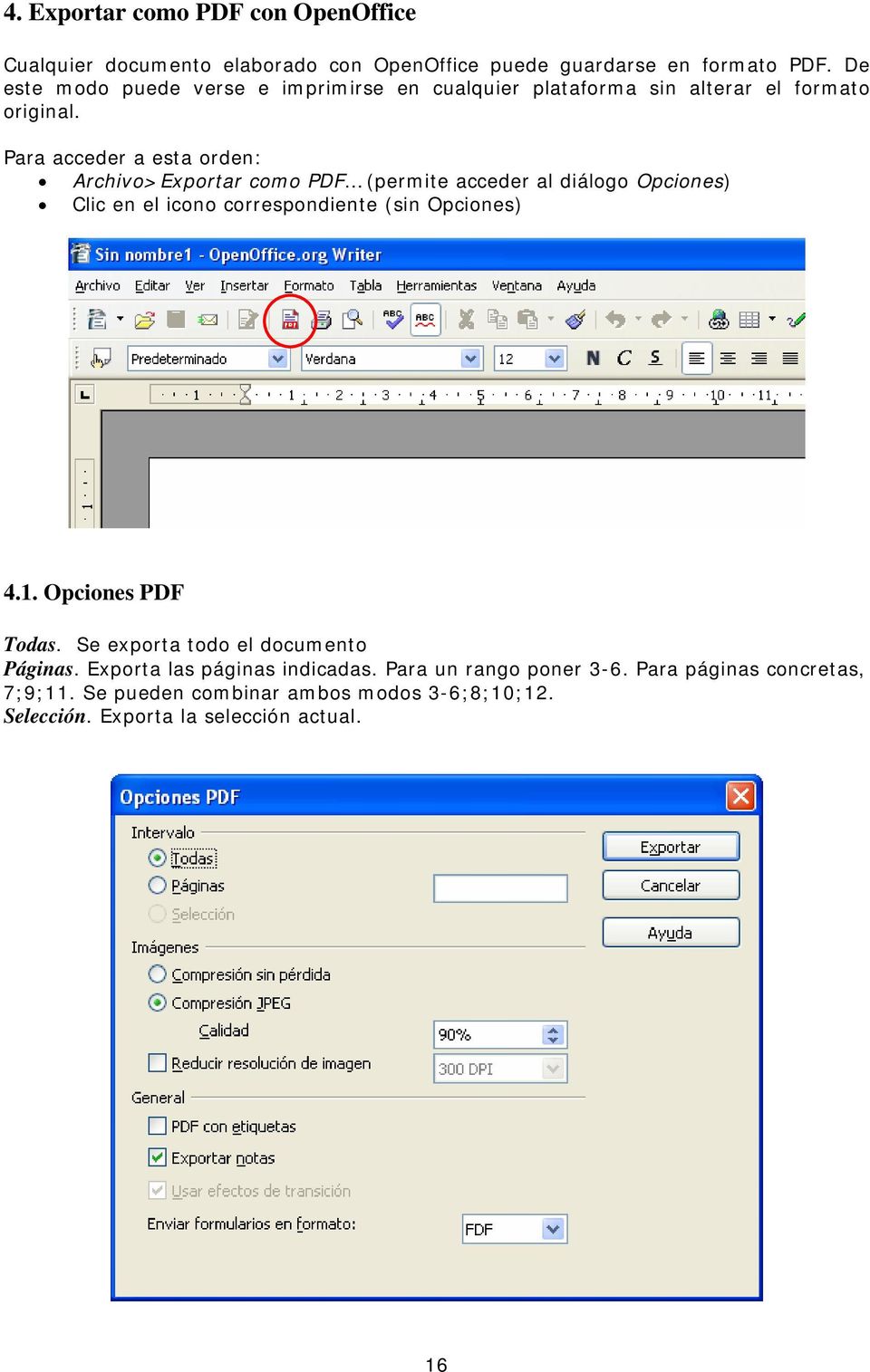 Para acceder a esta orden: Archivo>Exportar como PDF (permite acceder al diálogo Opciones) Clic en el icono correspondiente (sin Opciones) 4.1.