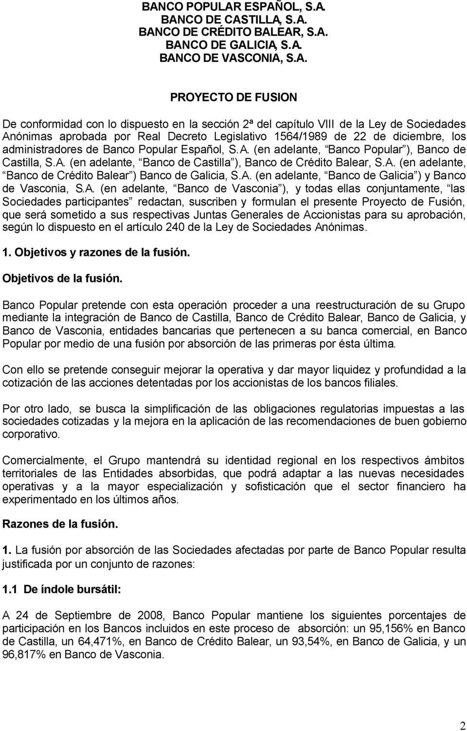 A. (en adelante, Banco de Castilla ), Banco de Crédito Balear, S.A. (en adelante, Banco de Crédito Balear ) Banco de Galicia, S.A. (en adelante, Banco de Galicia ) y Banco de Vasconia, S.A. (en