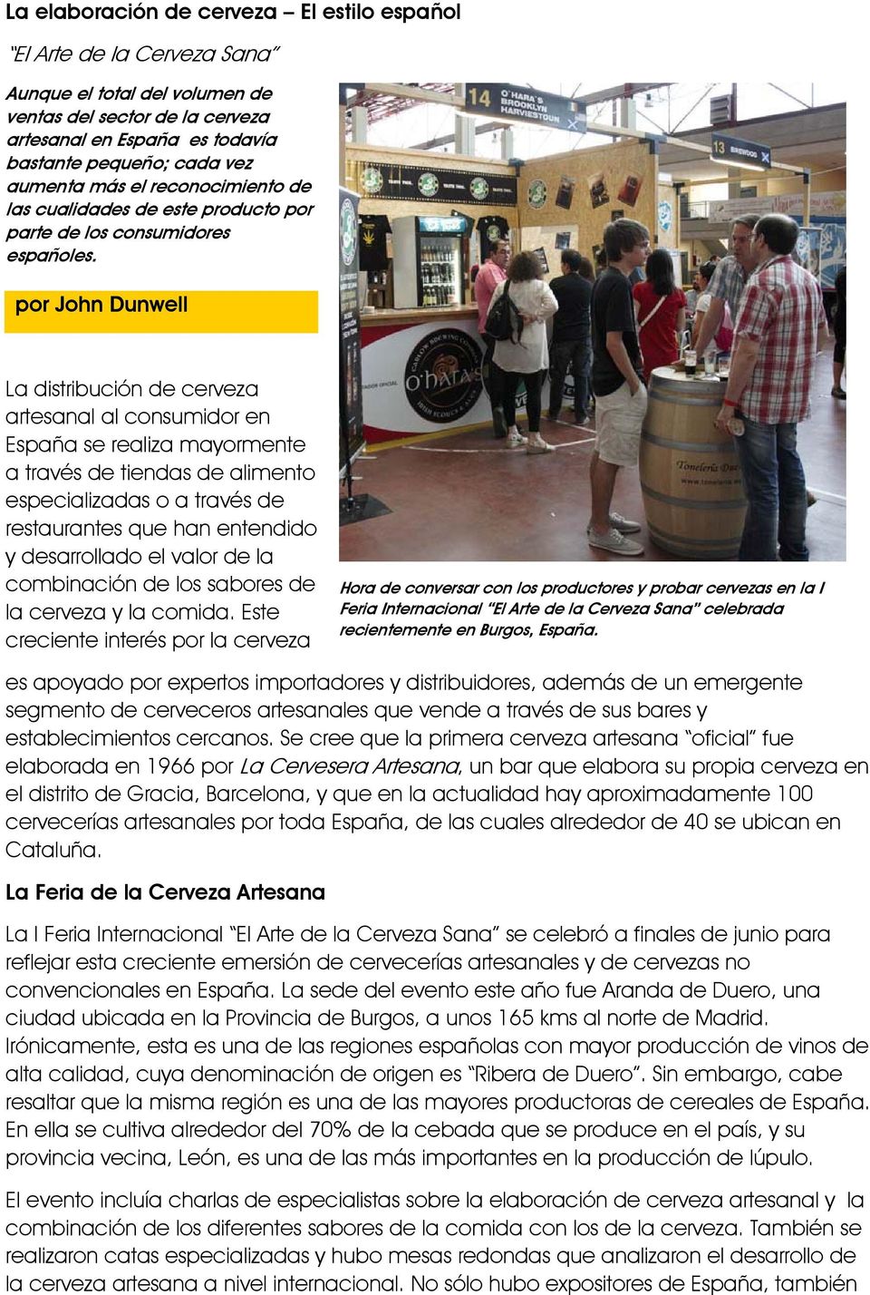 por John Dunwell La distribución de cerveza artesanal al consumidor en España se realiza mayormente a través de tiendas de alimento especializadas o a través de restaurantes que han entendido y
