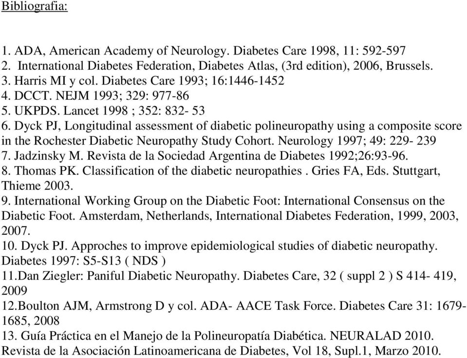 Dyck PJ, Longitudinal assessment of diabetic polineuropathy using a composite score in the Rochester Diabetic Neuropathy Study Cohort. Neurology 1997; 49: 229-239 7. Jadzinsky M.