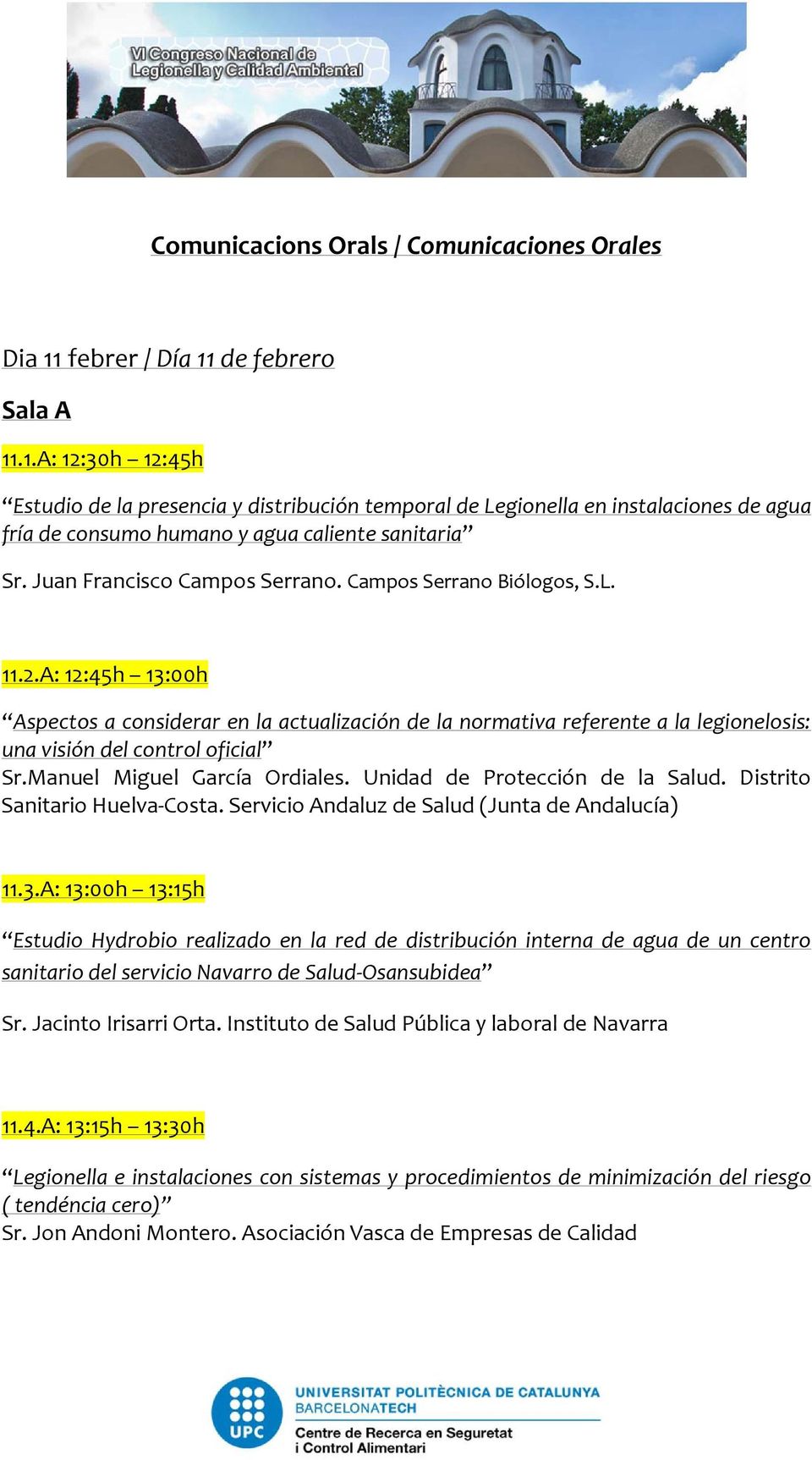 A: 12:45h 13:00h Aspectos a considerar en la actualización de la normativa referente a la legionelosis: una visión del control oficial Sr.Manuel Miguel García Ordiales.