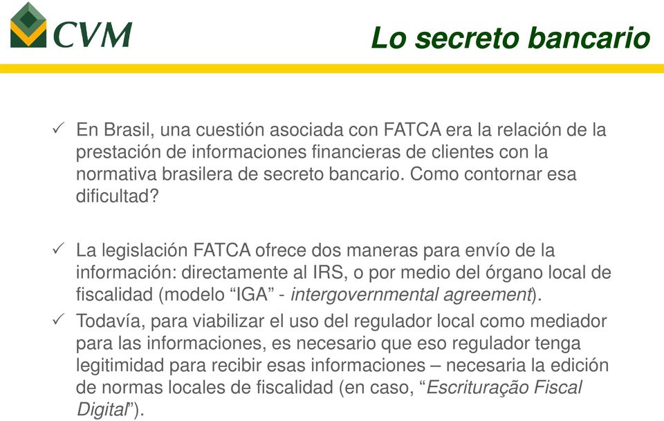 La legislación FATCA ofrece dos maneras para envío de la información: directamente al IRS, o por medio del órgano local de fiscalidad (modelo IGA -