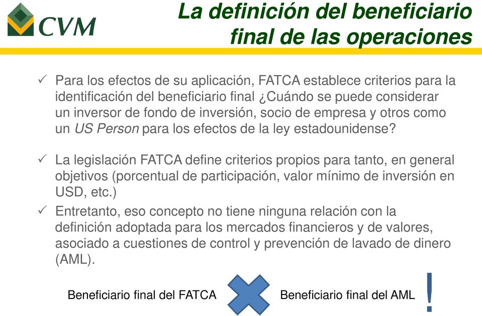 La legislación FATCA define criterios propios para tanto, en general objetivos (porcentual de participación, valor mínimo de inversión en USD, etc.