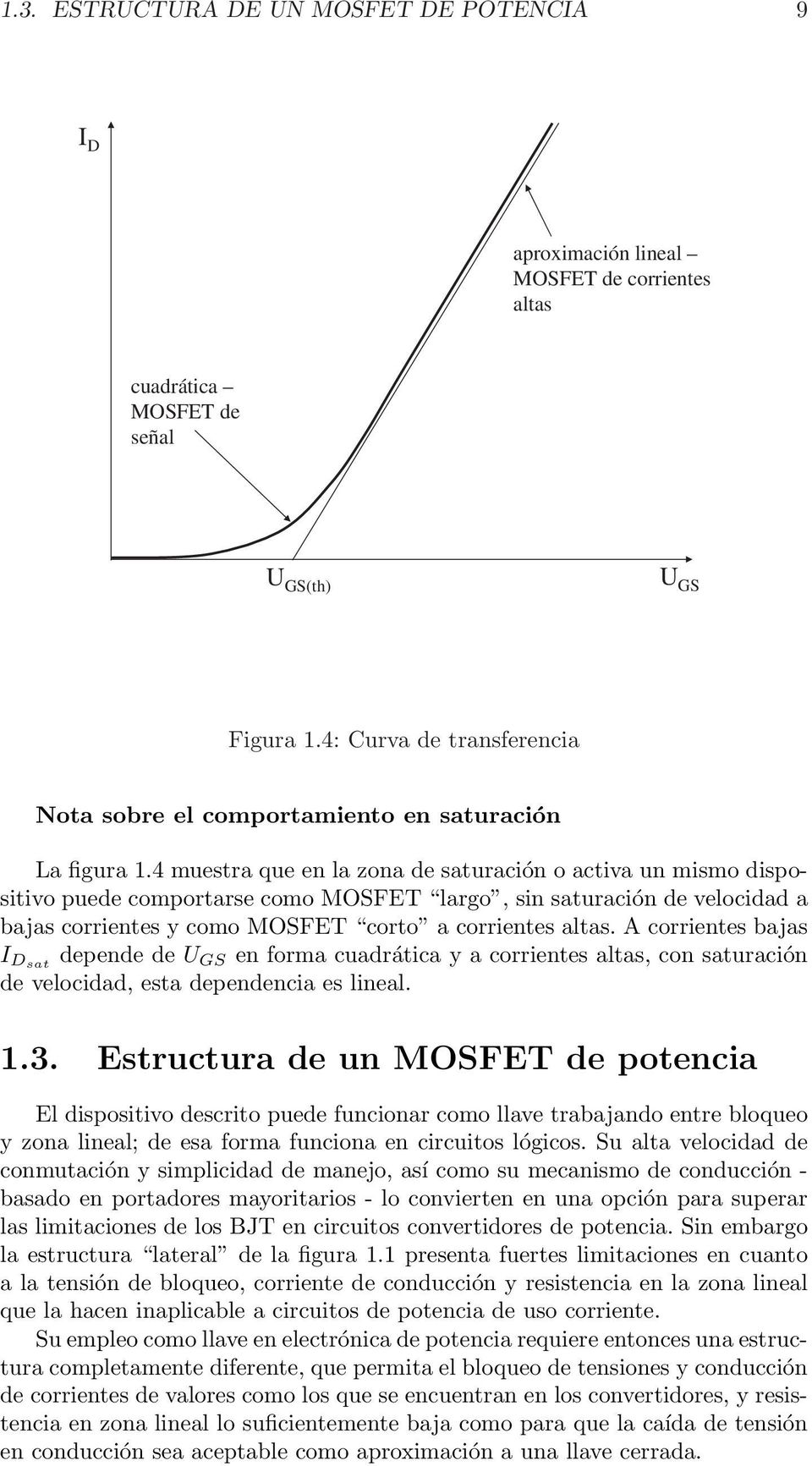 4 muestra que en la zona de saturación o activa un mismo dispositivo puede comportarse como MOFET largo, sin saturación de velocidad a bajas corrientes y como MOFET corto a corrientes altas.