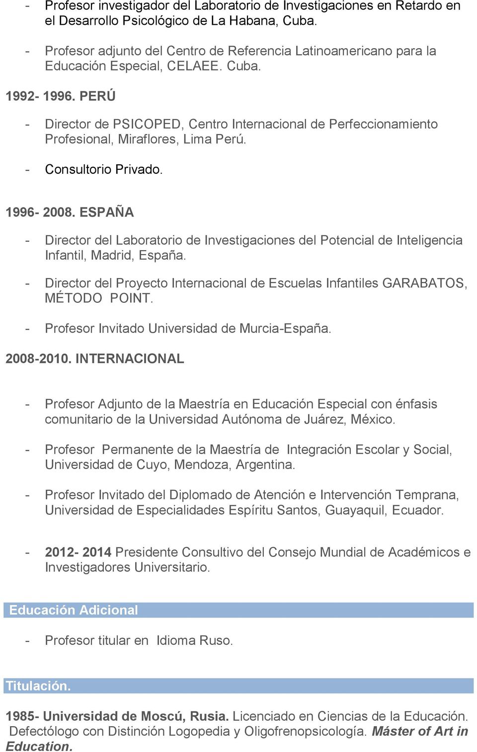 PERÚ - Director de PSICOPED, Centro Internacional de Perfeccionamiento Profesional, Miraflores, Lima Perú. - Consultorio Privado. 1996-2008.