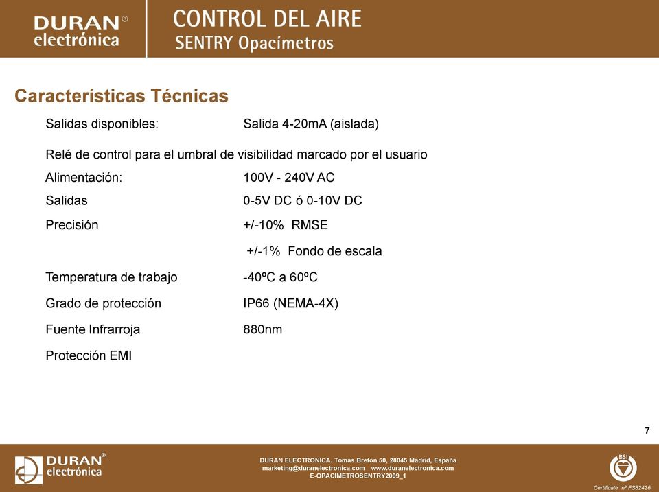 Salidas 0-5V DC ó 0-10V DC Precisión +/-10% RMSE +/-1% Fondo de escala Temperatura de