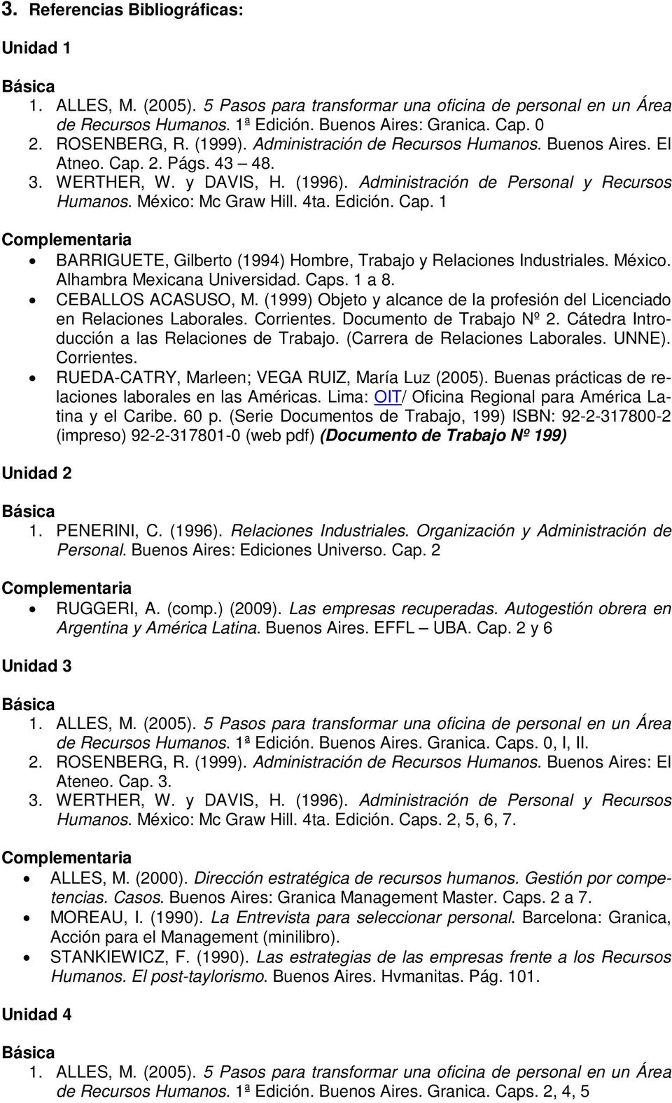 Edición. Cap. 1 BARRIGUETE, Gilberto (1994) Hombre, Trabajo y Relaciones Industriales. México. Alhambra Mexicana Universidad. Caps. 1 a 8. CEBALLOS ACASUSO, M.