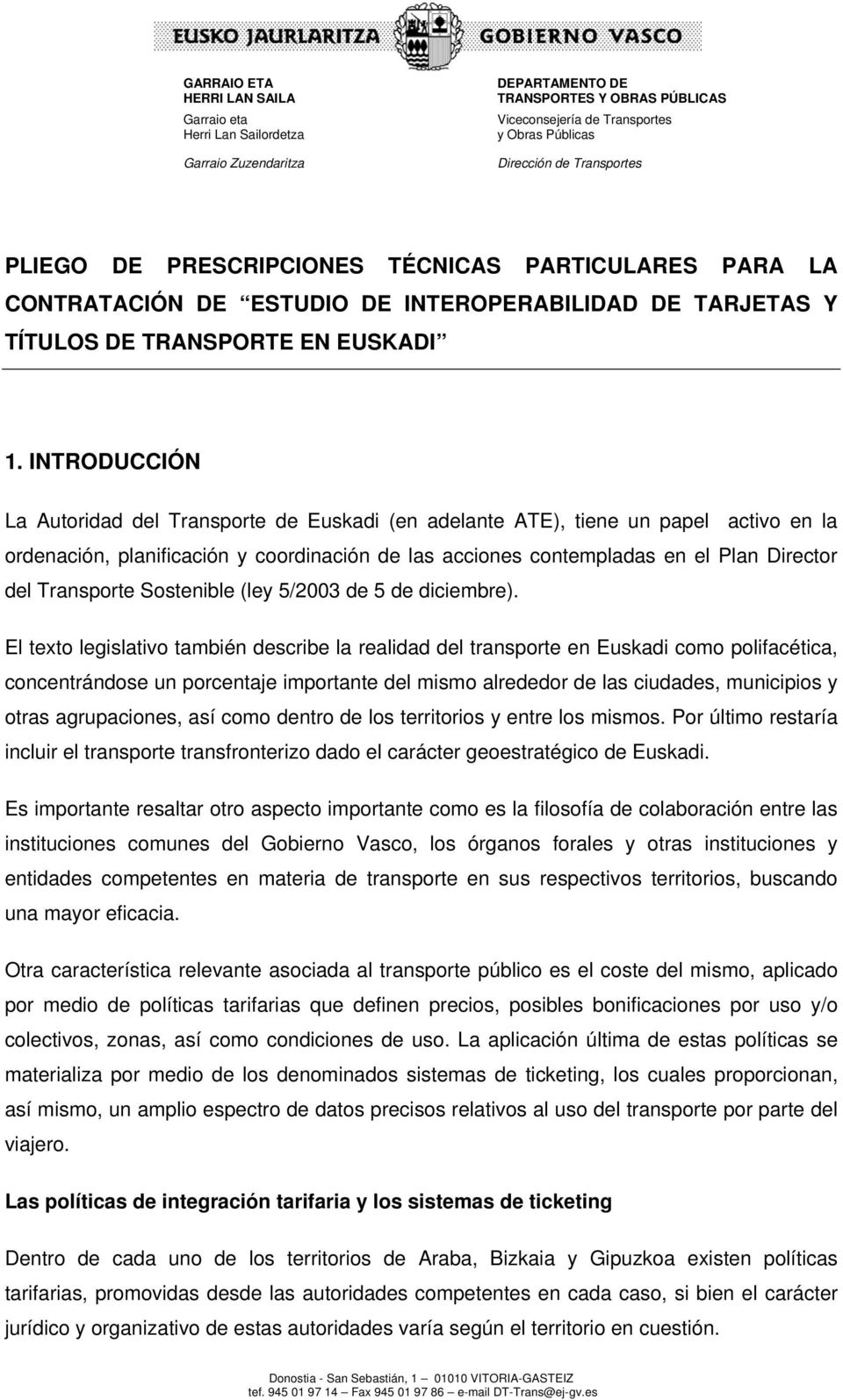 INTRODUCCIÓN La Autoridad del Transporte de Euskadi (en adelante ATE), tiene un papel activo en la ordenación, planificación y coordinación de las acciones contempladas en el Plan Director del