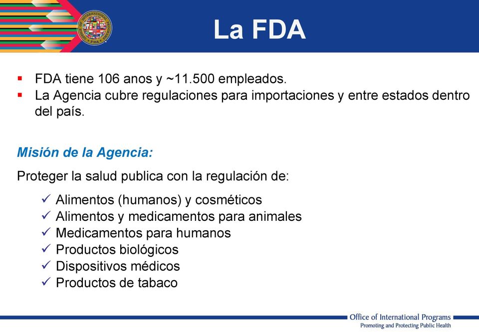 Misión de la Agencia: Proteger la salud publica con la regulación de: Alimentos (humanos)