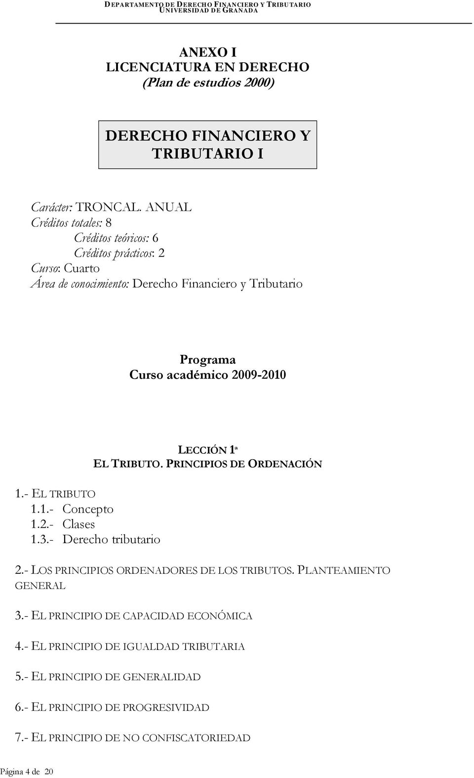 2009-2010 LECCIÓN 1ª EL TRIBUTO. PRINCIPIOS DE ORDENACIÓN 1.- EL TRIBUTO 1.1.- Concepto 1.2.- Clases 1.3.- Derecho tributario 2.