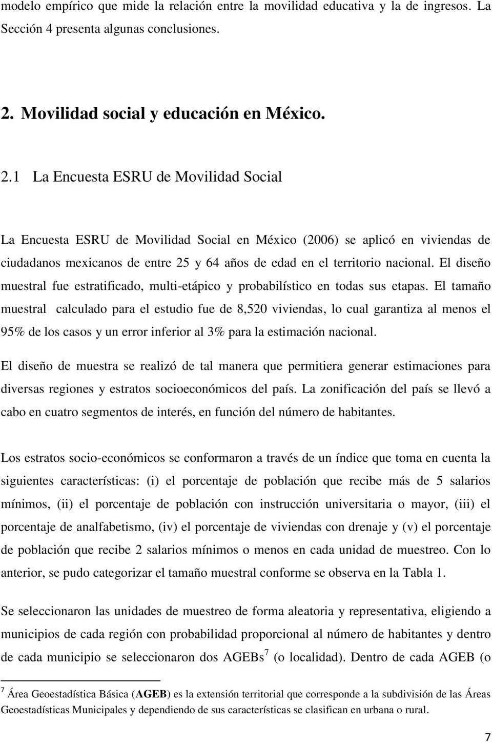 1 La Encuesta ESRU de Movilidad Social La Encuesta ESRU de Movilidad Social en México (2006) se aplicó en viviendas de ciudadanos mexicanos de entre 25 y 64 años de edad en el territorio nacional.