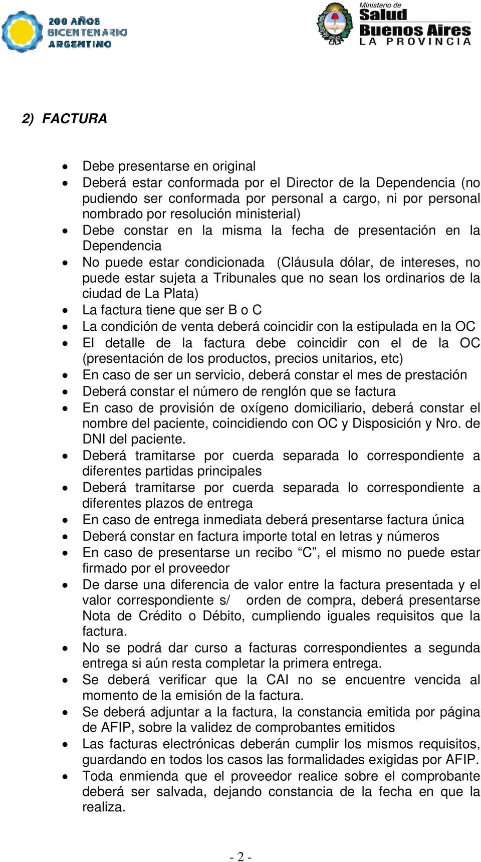 ordinarios de la ciudad de La Plata) La factura tiene que ser B o C La condición de venta deberá coincidir con la estipulada en la OC El detalle de la factura debe coincidir con el de la OC