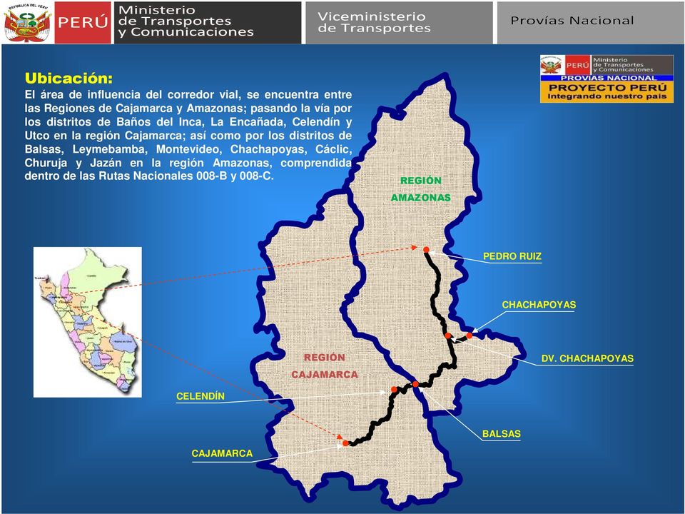 de Balsas, Leymebamba, Montevideo, Chachapoyas, Cáclic, Churuja y Jazán en la región Amazonas, comprendida dentro de las