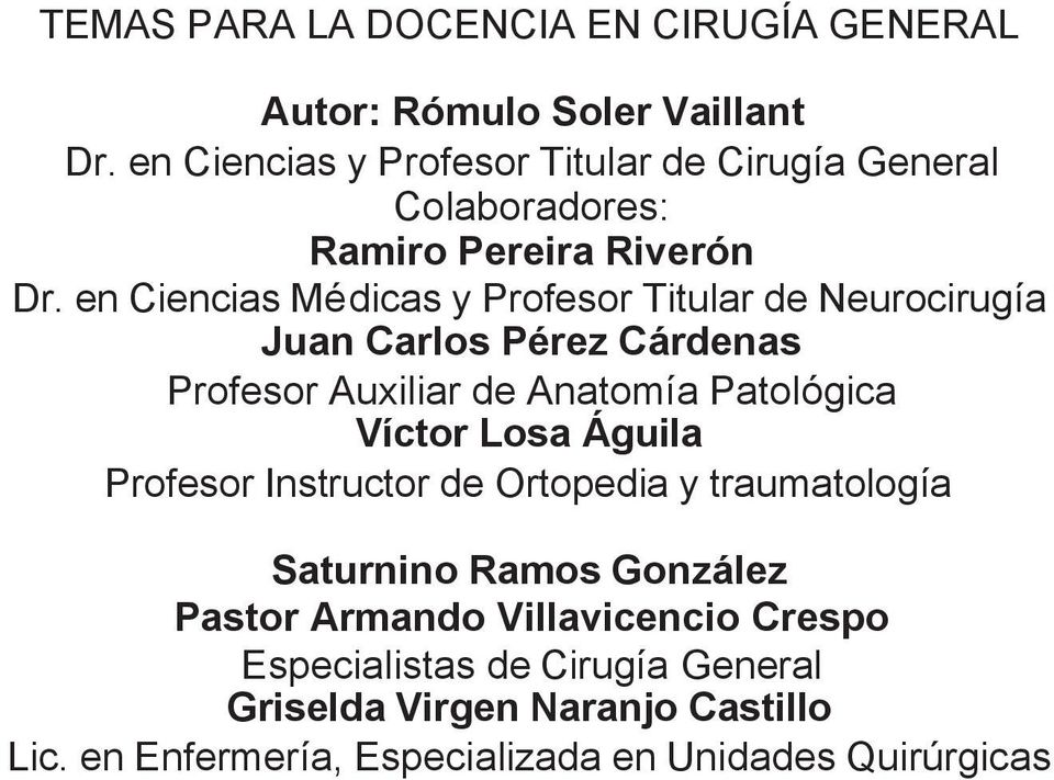 en Ciencias Médicas y Profesor Titular de Neurocirugía Juan Carlos Pérez Cárdenas Profesor Auxiliar de Anatomía Patológica Víctor Losa