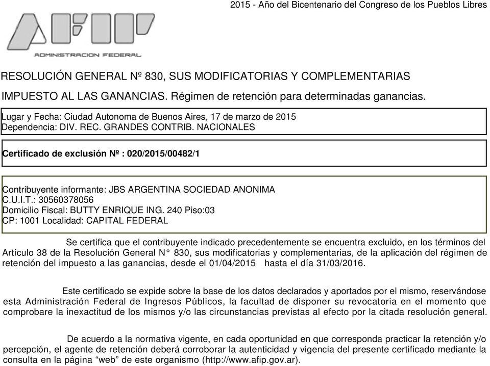 NACIONALES Certificado de exclusión Nº : 020/2015/00482/1 Contribuyente informante: JBS ARGENTINA SOCIEDAD ANONIMA C.U.I.T.: 30560378056 Domicilio Fiscal: BUTTY ENRIQUE ING.