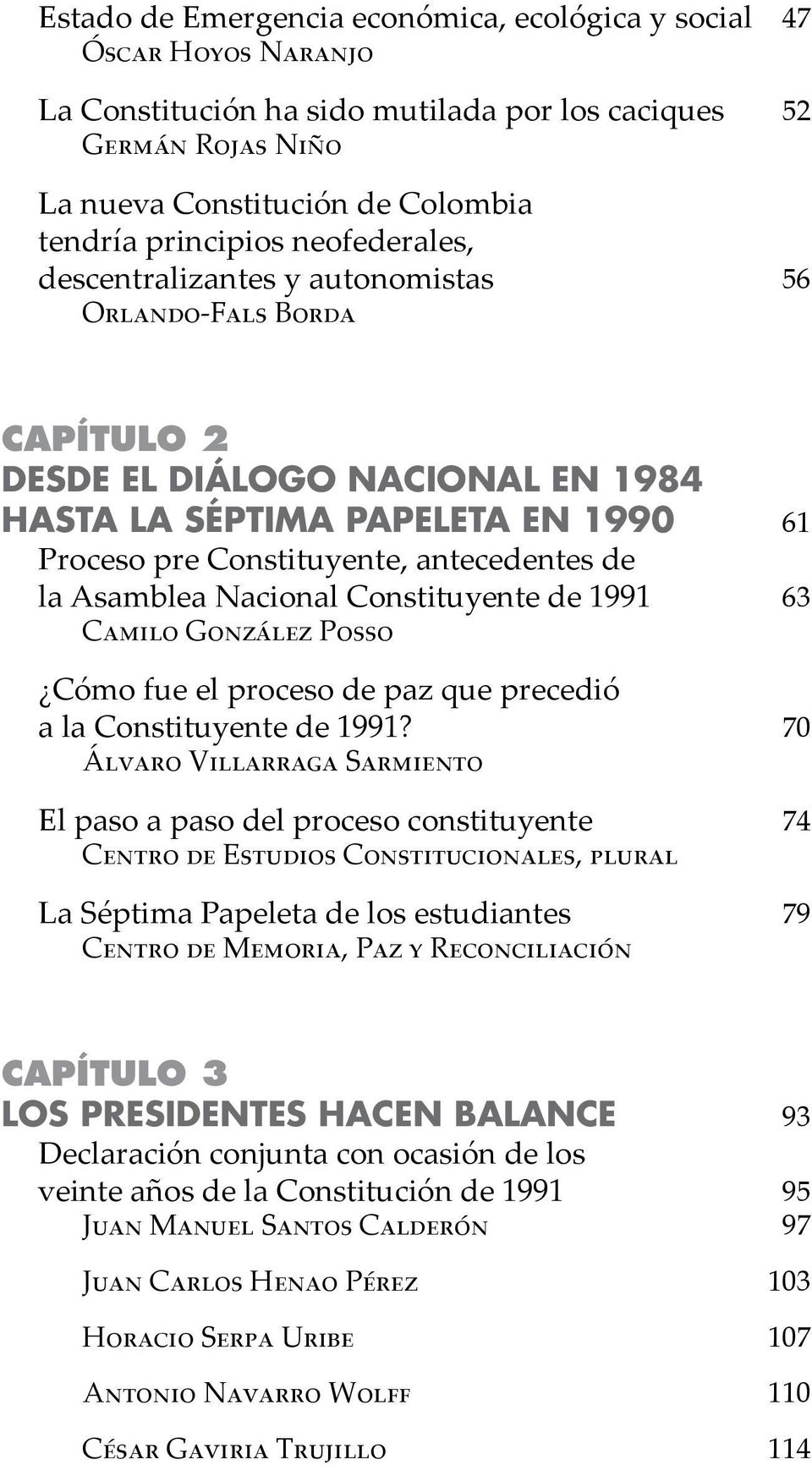 Asamblea Nacional Constituyente de 1991 63 Camilo González Posso Cómo fue el proceso de paz que precedió a la Constituyente de 1991?