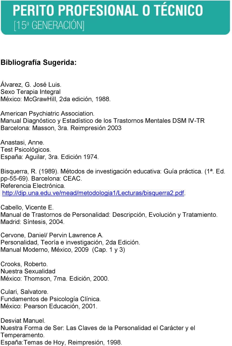 (1989). Métodos de investigación educativa: Guía práctica. (1ª. Ed. pp-55-69). Barcelona: CEAC. Referencia Electrónica. http://dip.una.edu.ve/mead/metodologia1/lecturas/bisquerra2.pdf.