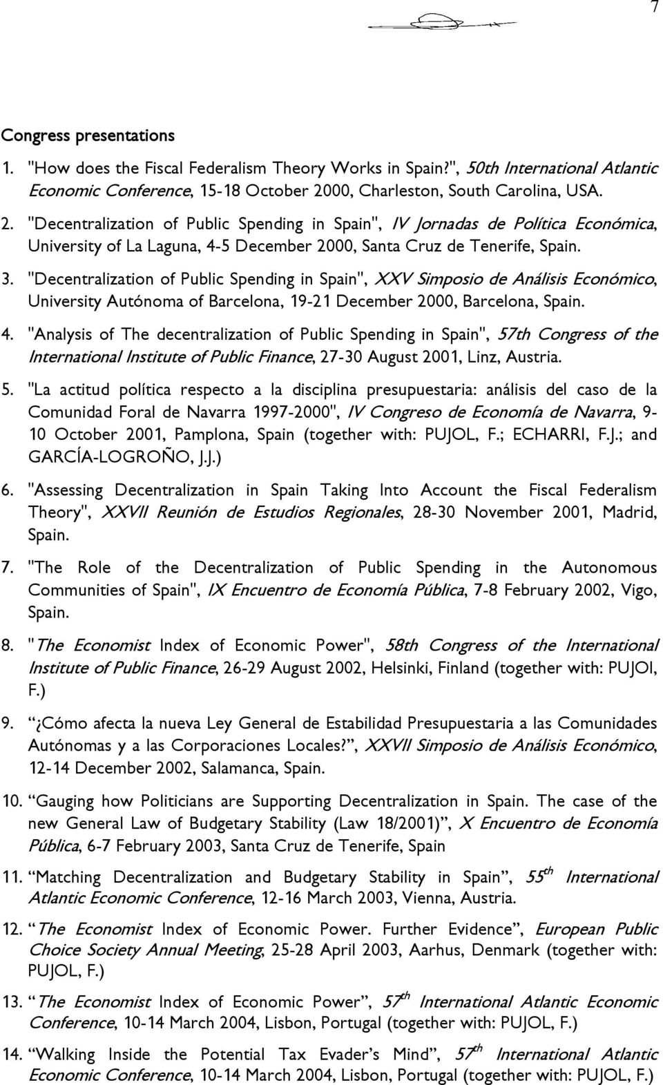 "Decentralization of Public Spending in Spain", XXV Simposio de Análisis Económico, University Autónoma of Barcelona, 19-21 December 2000, Barcelona, Spain. 4.