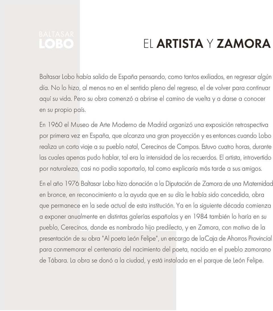 En 1960 el Museo de Arte Moderno de Madrid organizó una exposición retrospectiva por primera vez en España, que alcanza una gran proyección y es entonces cuando Lobo realiza un corto viaje a su