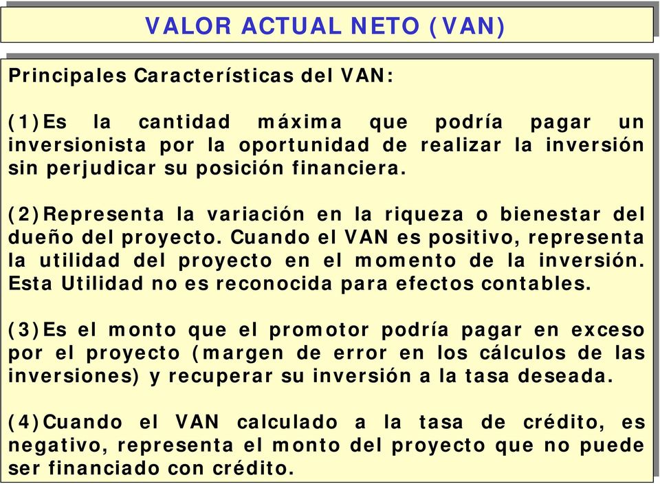 Cuando el el VAN es es positivo, representa la la utilidad del del proyecto en en el el momento de de la la inversión. Esta Utilidad no no es es reconocida para efectos contables.