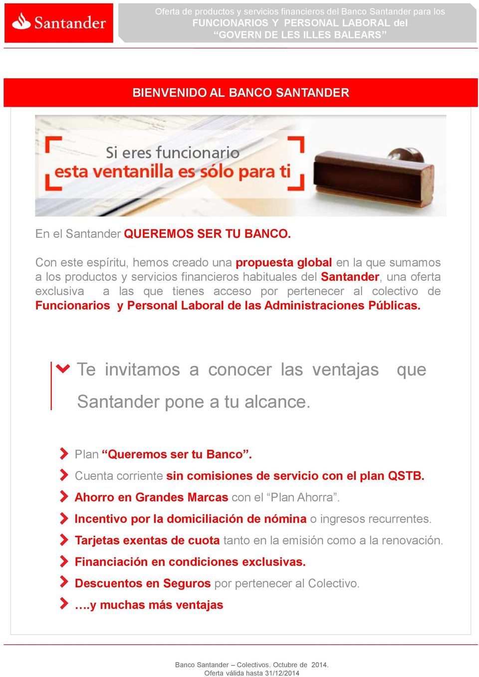colectivo de Funcionarios y Personal Laboral de las Administraciones Públicas. Te invitamos a conocer las ventajas que Santander pone a tu alcance. Plan Queremos ser tu Banco.