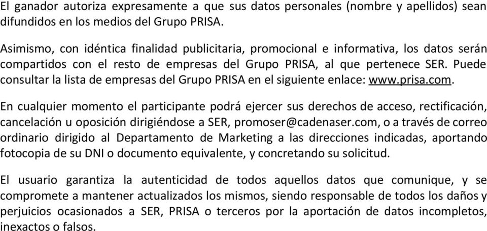 Puede consultar la lista de empresas del Grupo PRISA en el siguiente enlace: www.prisa.com.