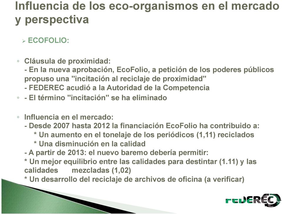 2012 la financiación EcoFolio ha contribuido a: * Un aumento en el tonelaje de los periódicos (1,11) reciclados * Una disminución en la calidad - A partir de 2013: el nuevo
