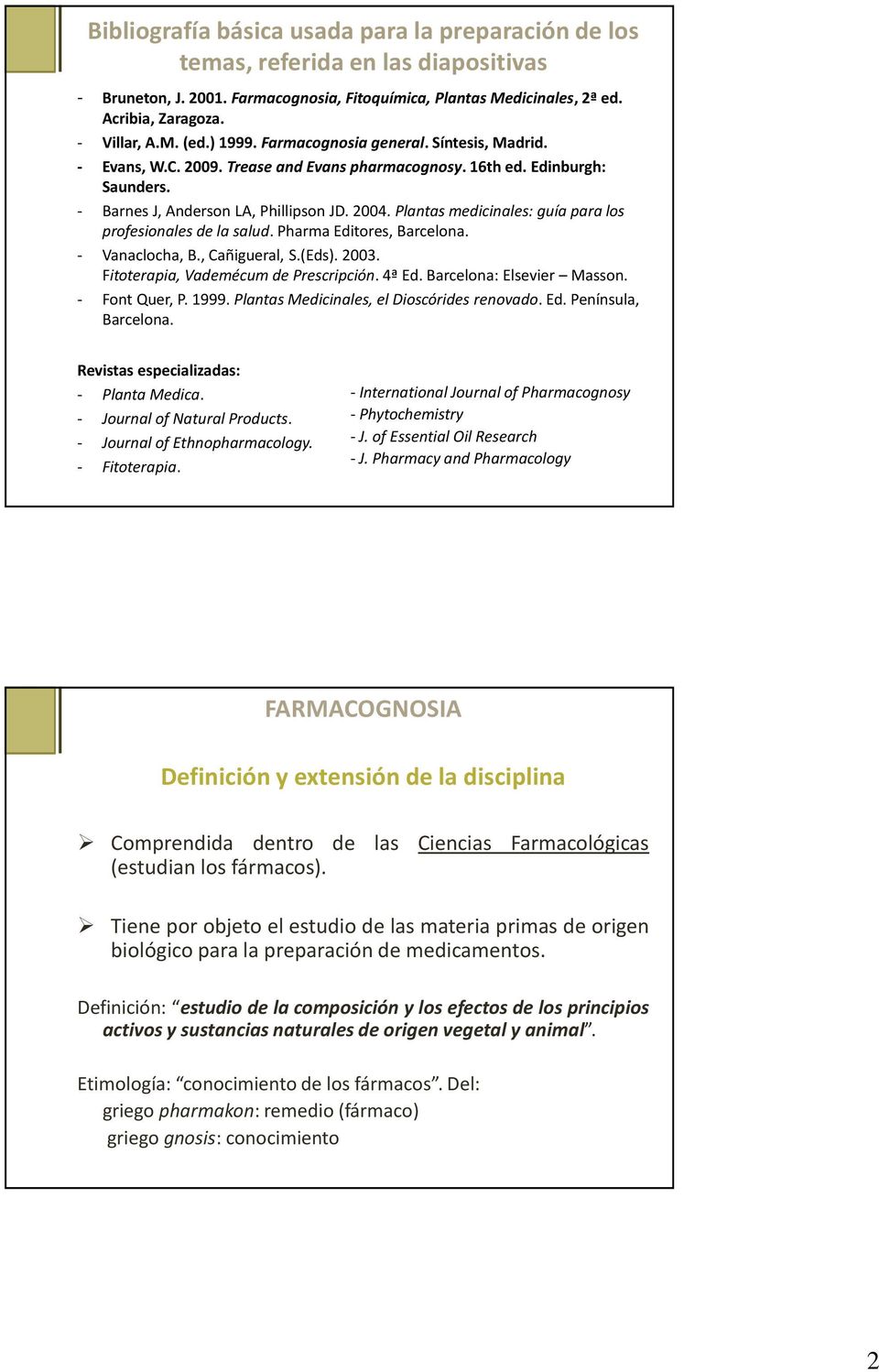 Plantas medicinales: guía para los profesionales de la salud. Pharma Editores, Barcelona. - Vanaclocha, B., Cañigueral, S.(Eds). 2003. Fitoterapia, Vademécum de Prescripción. 4ª Ed.