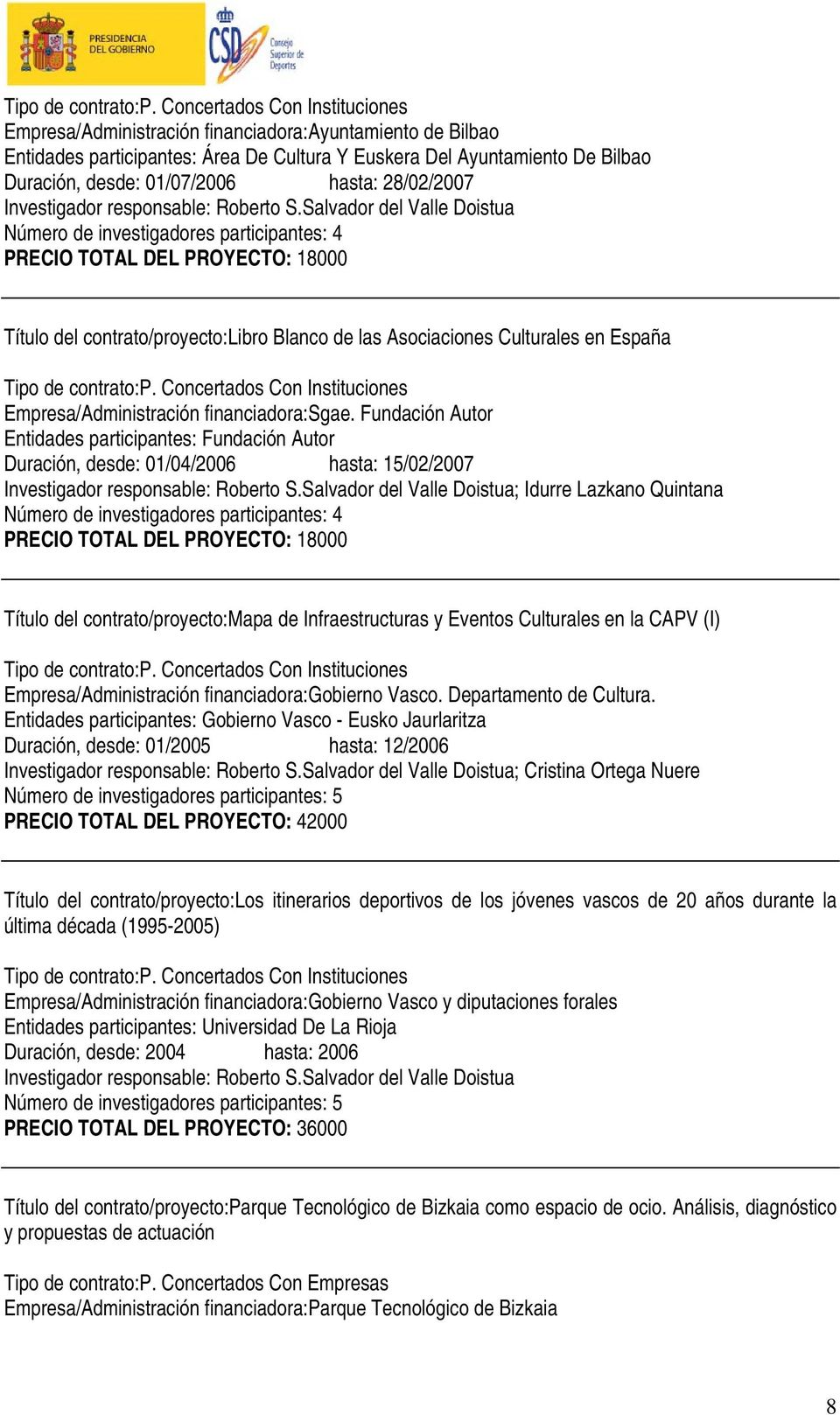 Salvador del Valle Doistua Número de investigadores participantes: 4 PRECIO TOTAL DEL PROYECTO: 18000 Título del contrato/proyecto:libro Blanco de las Asociaciones Culturales en España