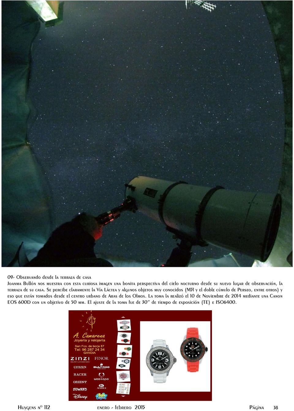 Se percibe claramente la Vía Láctea y algunos objetos muy conocidos (M31 y el doble cúmulo de Perseo, entre otros) y eso que están tomados desde el