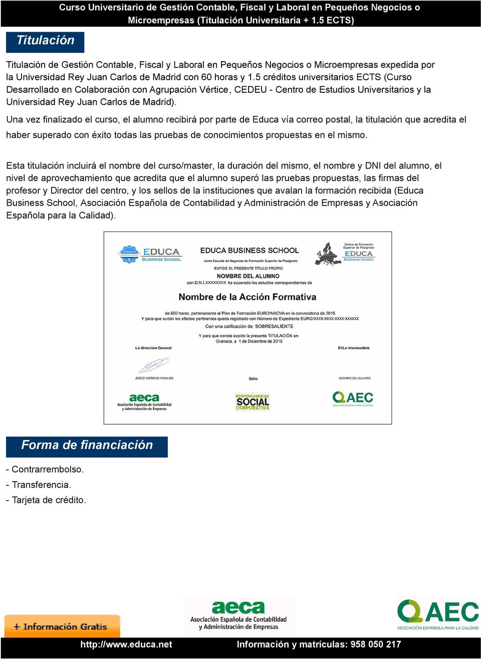 5 créditos universitarios ECTS (Curso Desarrollado en Colaboración con Agrupación Vértice, CEDEU - Centro de Estudios Universitarios y la Universidad Rey Juan Carlos de Madrid).