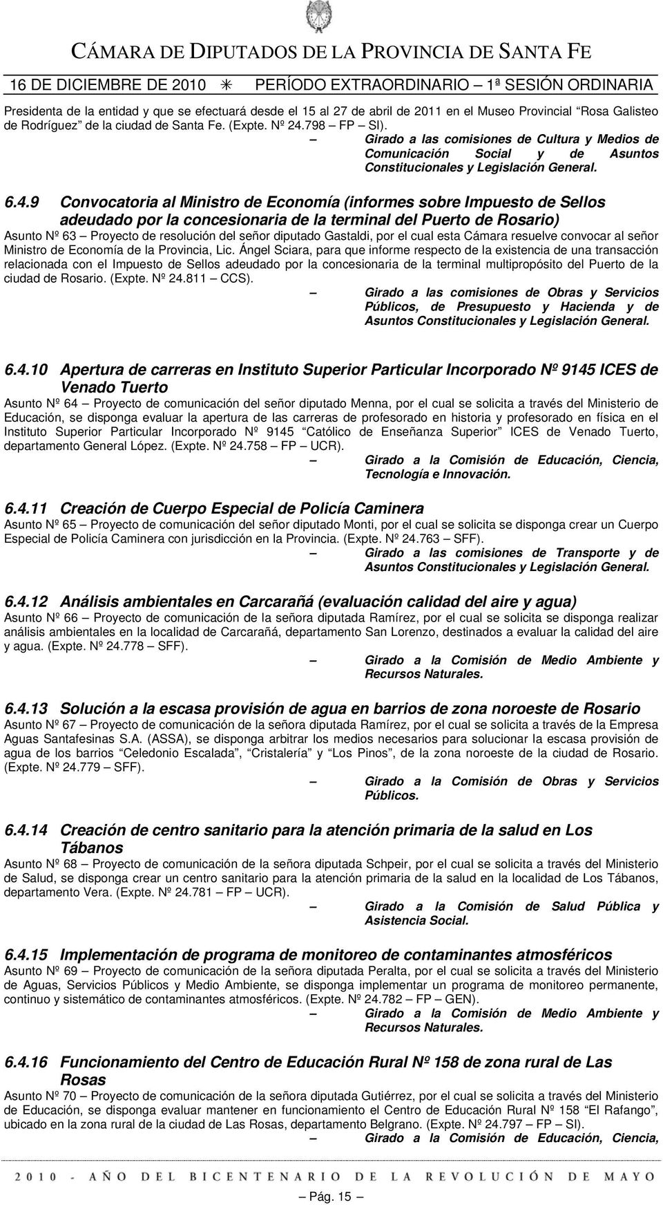 9 Convocatoria al Ministro de Economía (informes sobre Impuesto de Sellos adeudado por la concesionaria de la terminal del Puerto de Rosario) Asunto Nº 63 Proyecto de resolución del señor diputado
