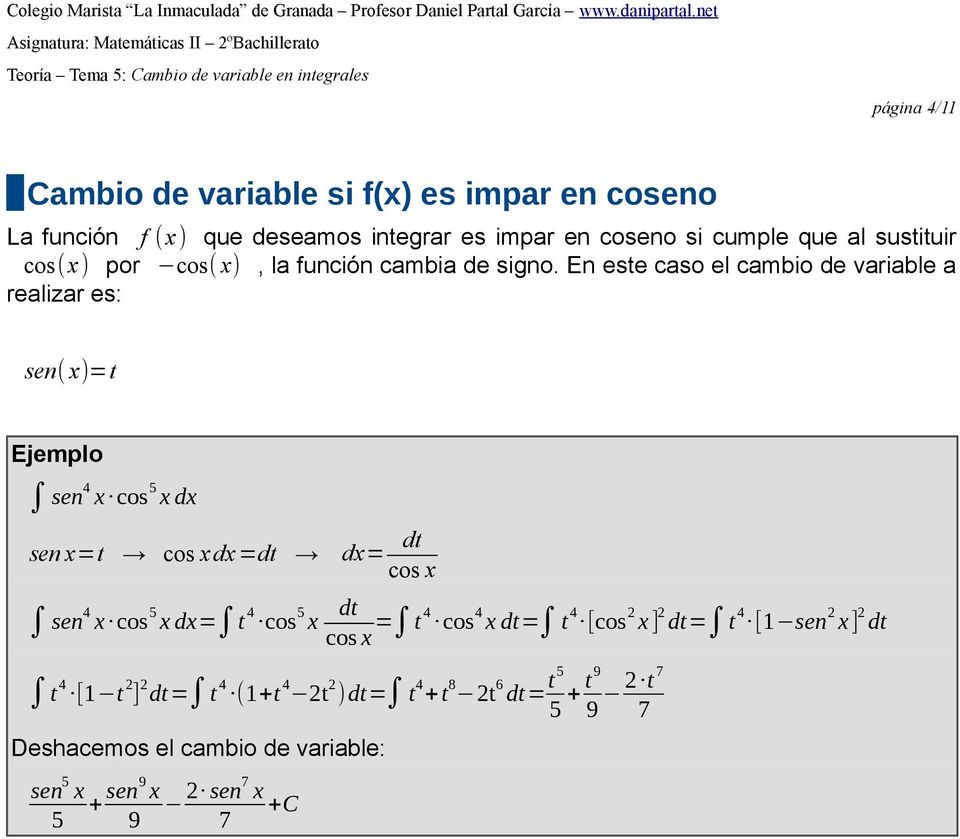 En este caso el cambio de variable a realizar es: sen( x)=t sen 4 x cos 5 x dx sen x=t cos xdx=dt dx= dt cos x sen 4 x cos 5 x dx= t