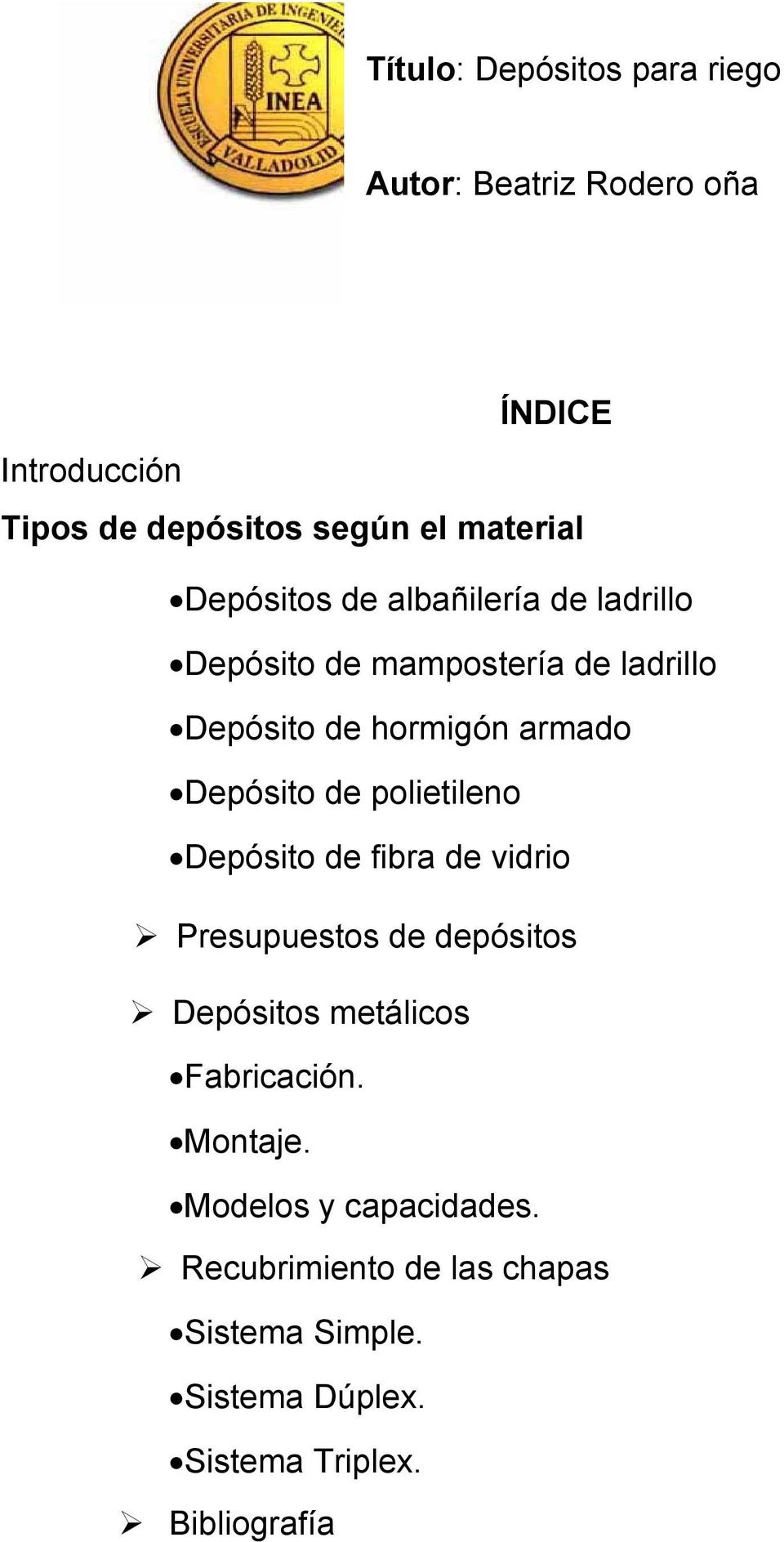 polietileno Depósito de fibra de vidrio Presupuestos de depósitos... p.3 Depósitos metálicos... p.5 Fabricación.