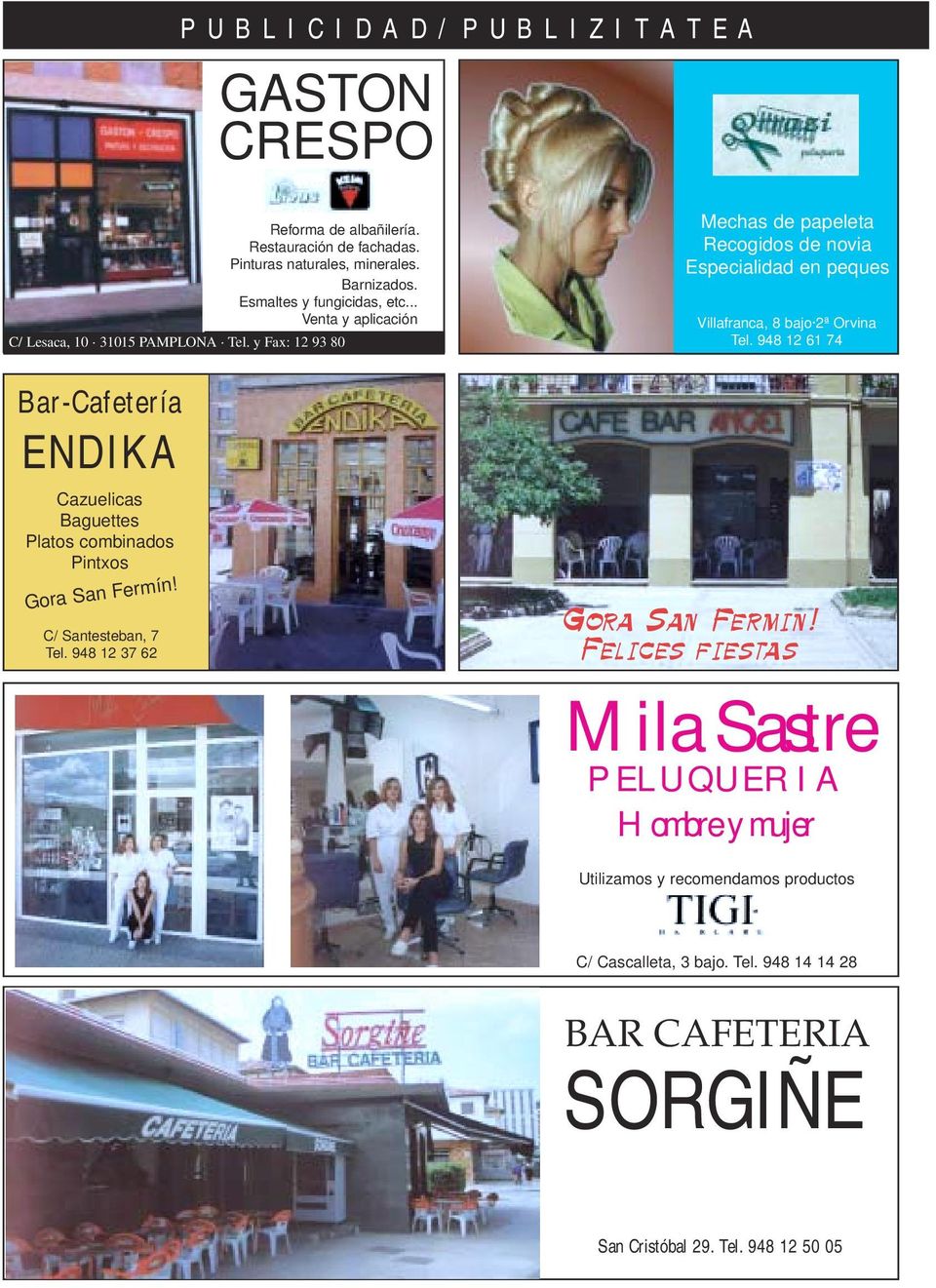 948 12 61 74 Bar-Cafetería ENDIKA Cazuelicas Baguettes Platos combinados Pintxos Gora San Fermín! C/ Santesteban, 7 Tel. 948 12 37 62 Gora San Fermin!