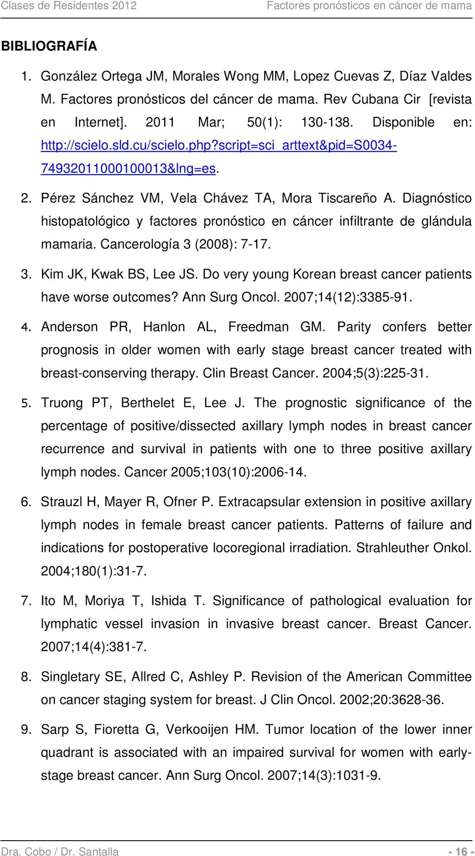 Diagnóstico histopatológico y factores pronóstico en cáncer infiltrante de glándula mamaria. Cancerología 3 (2008): 7-17. 3. Kim JK, Kwak BS, Lee JS.