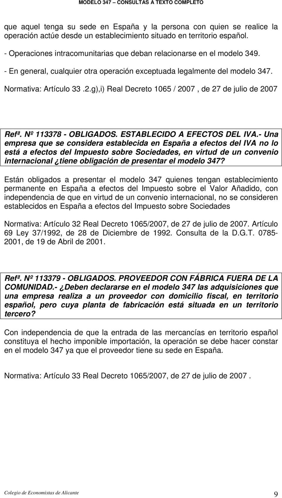 g),i) Real Decreto 1065 / 2007, de 27 de julio de 2007 Refª. Nº 113378 - OBLIGADOS. ESTABLECIDO A EFECTOS DEL IVA.