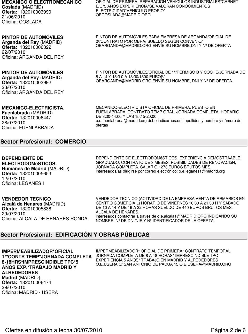ORG PINTOR DE AUTOMÓVILES Oferta: 132010006322 22/07/2010 PINTOR DE AUTOMÓVILES PARA EMPRESA DE ARGANDA/OFICIAL DE 2ª/CONTRATO POR OBRA/ SUELDO SEGÚN CONVENIO/ OEARGANDA@MADRID.
