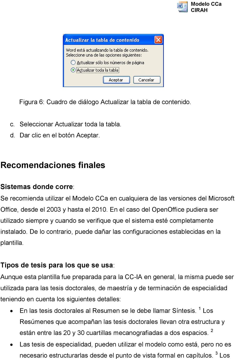 En el caso del OpenOffice pudiera ser utilizado siempre y cuando se verifique que el sistema esté completamente instalado.