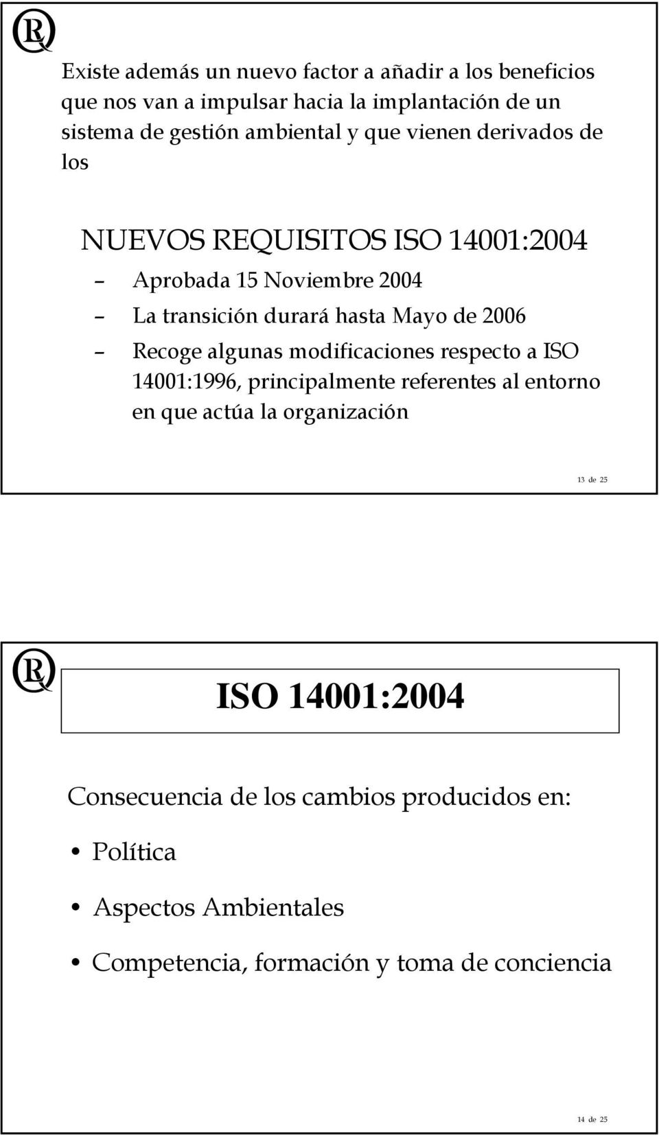 lguns modificciones respecto ISO 14001:1996, principlmente referentes l entorno en que ctú l orgnizción 13 de 25 ISO