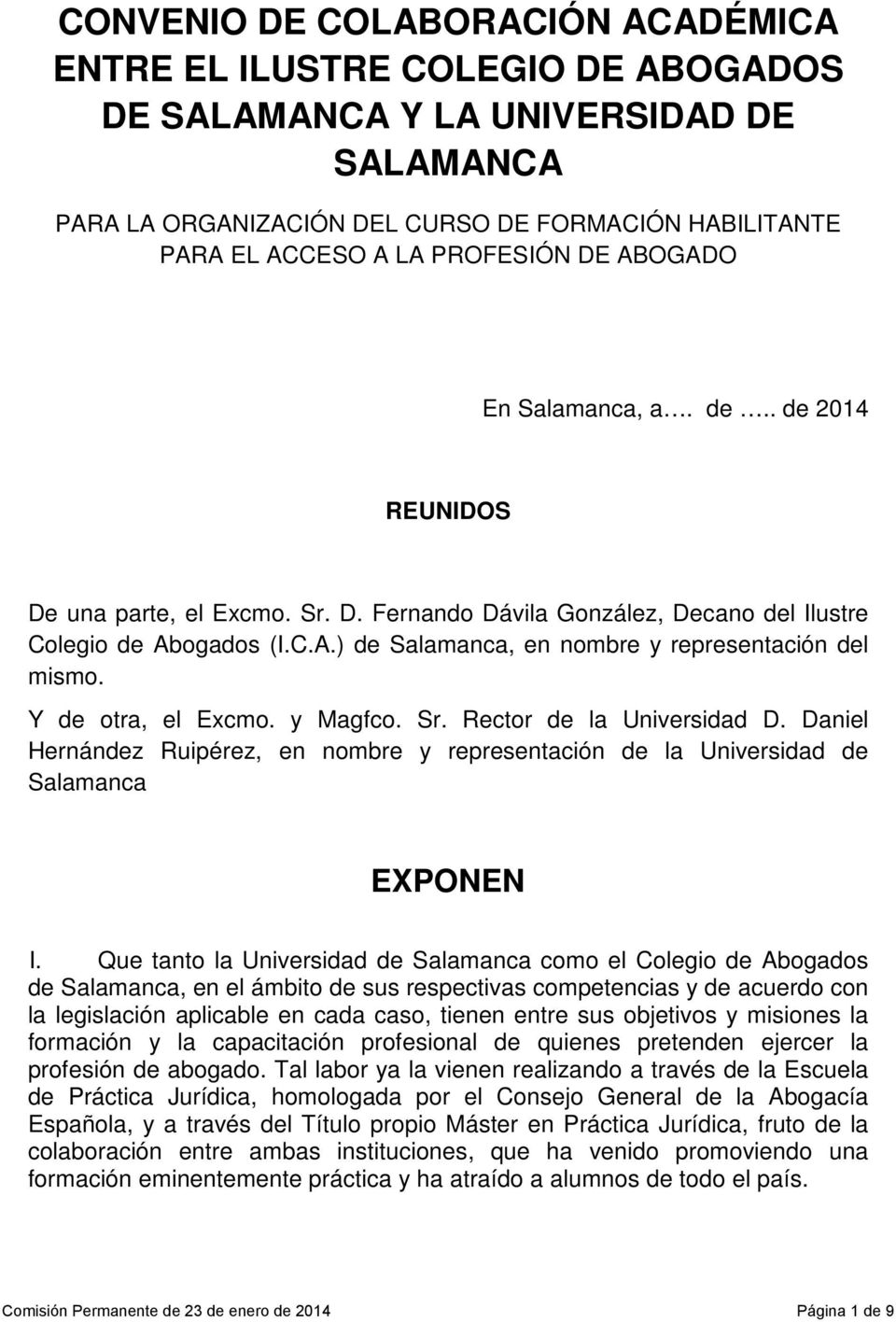 Y de otra, el Excmo. y Magfco. Sr. Rector de la Universidad D. Daniel Hernández Ruipérez, en nombre y representación de la Universidad de Salamanca EXPONEN I.