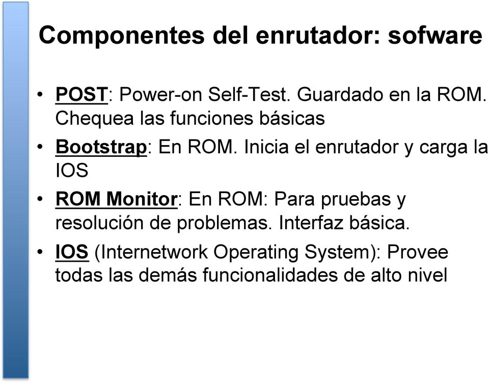 Inicia el enrutador y carga la IOS ROM Monitor: En ROM: Para pruebas y resolución