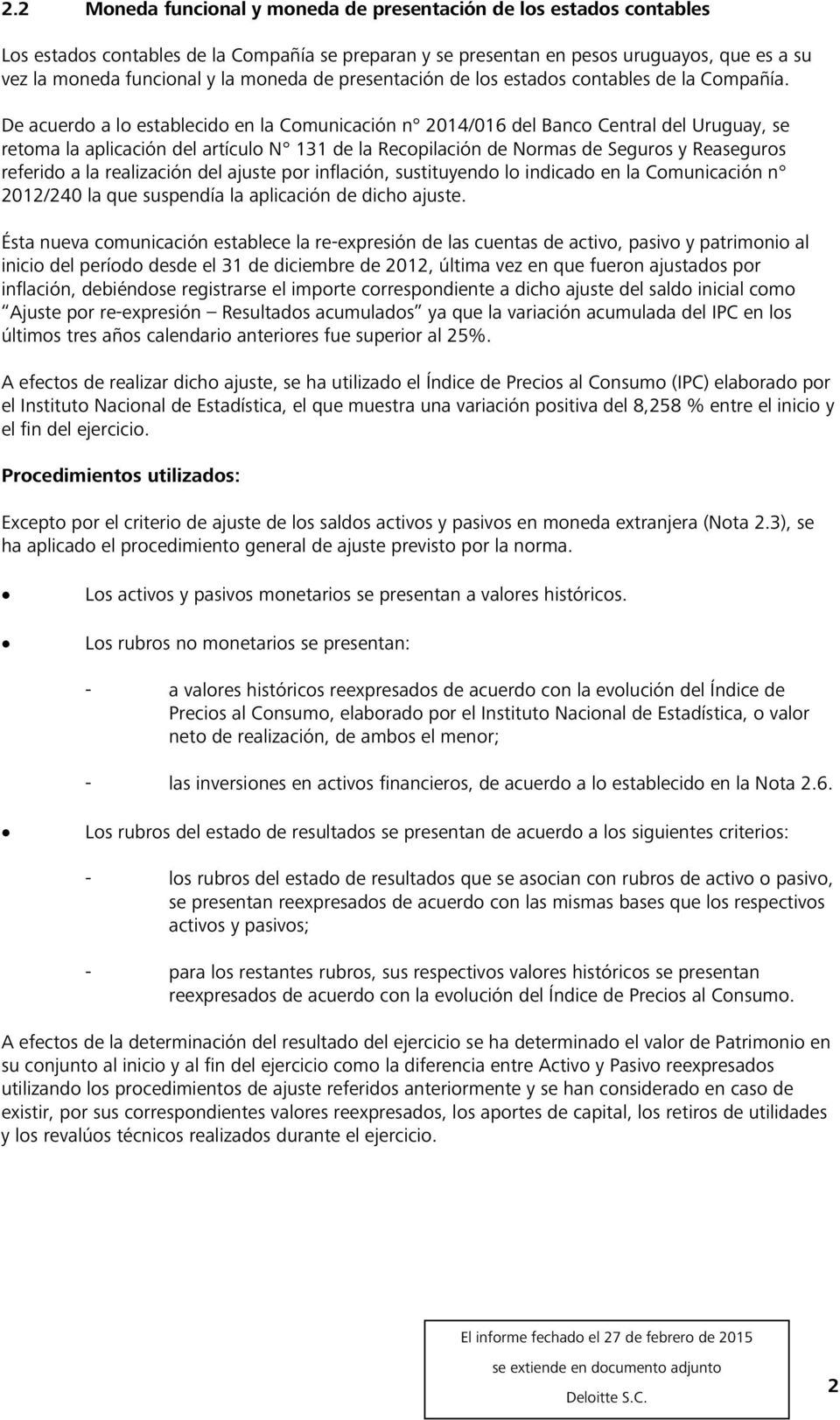 De acuerdo a lo establecido en la Comunicación n 2014/016 del Banco Central del Uruguay, se retoma la aplicación del artículo N 131 de la Recopilación de Normas de Seguros y Reaseguros referido a la