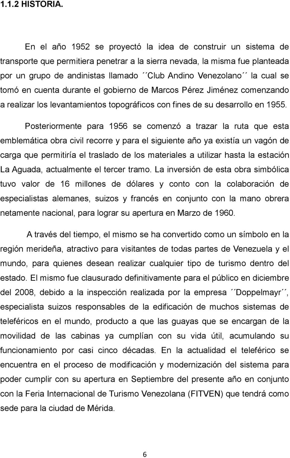 la cual se tomó en cuenta durante el gobierno de Marcos Pérez Jiménez comenzando a realizar los levantamientos topográficos con fines de su desarrollo en 1955.