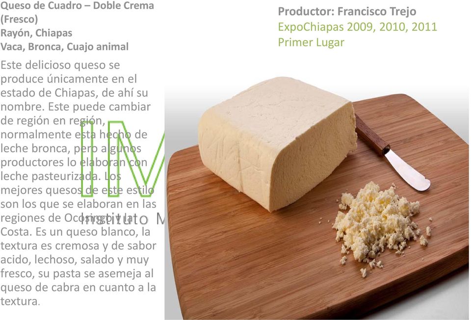 Los mejores quesos de este estilo son los que se elaboran en las regiones de Ocosingo y la Costa.