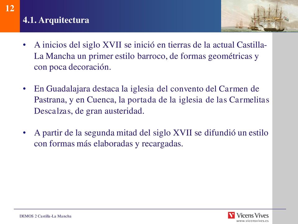 En Guadalajara destaca la iglesia del convento del Carmen de Pastrana, y en Cuenca, la portada de la